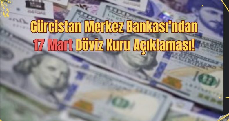 16 Mart 2025 Gürcistan Döviz Kurları: Lari Dalgalanmaya Devam Ediyor!