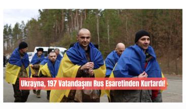 Ukrayna, 197 Vatandaşını Rus Esaretinden Kurtardı!