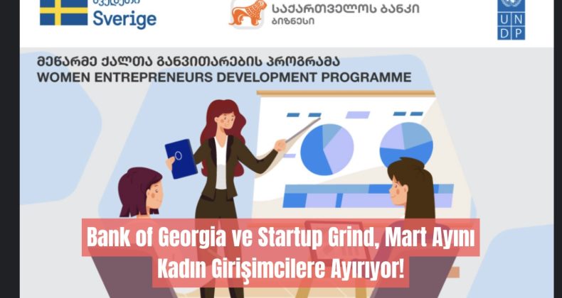 Bank of Georgia ve Startup Grind, Mart Ayını Kadın Girişimcilere Ayırıyor!