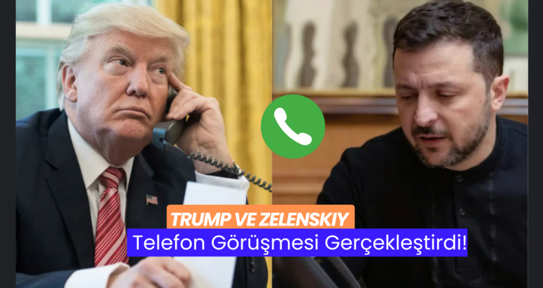 Trump ve Zelenskiy Telefon Görüşmesi Gerçekleştirdi!