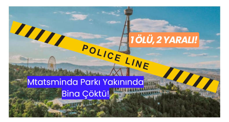 Mtatsminda Parkı Yakınında Bina Çöktü: 1 Ölü, 2 Yaralı!