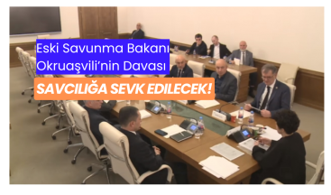 Eski Savunma Bakanı Okruaşvili’nin Davası Savcılığa Sevk Edilecek!
