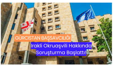 Gürcistan Başsavcılığı, Irakli Okruaşvili Hakkında Soruşturma Başlattı!