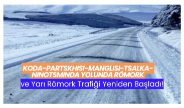 Koda-Partskhisi-Manglisi-Tsalka-Ninotsminda Yolunda Römork ve Yarı Römork Trafiği Yeniden Başladı!