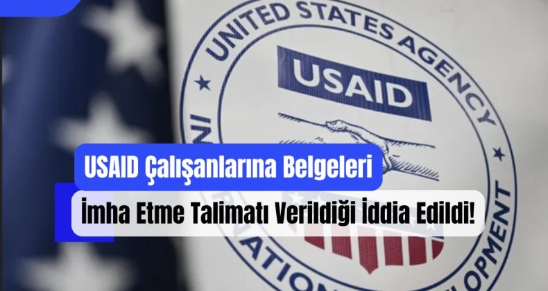 USAID Çalışanlarına Belgeleri İmha Etme Talimatı Verildiği İddia Edildi!
