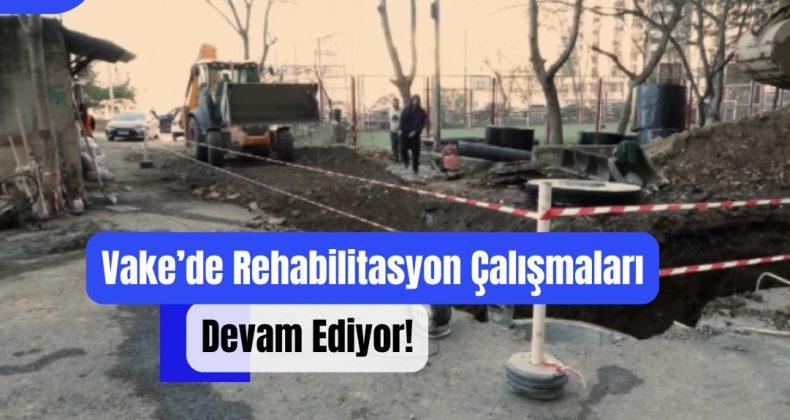 Vake’de Rehabilitasyon Çalışmaları Devam Ediyor!