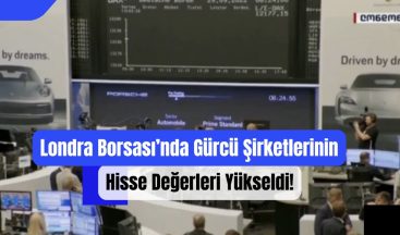 Londra Borsası’nda Gürcü Şirketlerinin Hisse Değerleri Yükseldi!