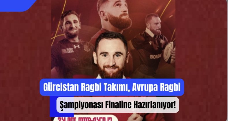 Gürcistan Ragbi Takımı, Avrupa Ragbi Şampiyonası Finaline Hazırlanıyor!