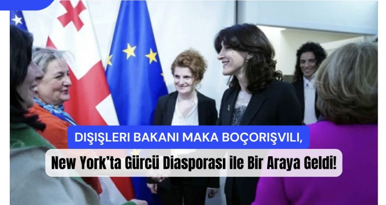 Dışişleri Bakanı Maka Boçorişvili, New York’ta Gürcü Diasporası ile Bir Araya Geldi!