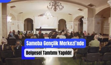 Sameba Gençlik Merkezi’nde Belgesel Tanıtımı Yapıldı!