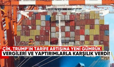 Çin, Trump’ın Tarife Artışına Yeni Gümrük Vergileri ve Yaptırımlarla Karşılık Verdi