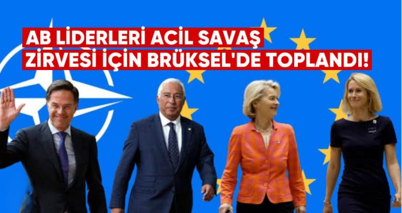 AB Liderleri Acil Savaş Zirvesi İçin Brüksel’de Toplandı