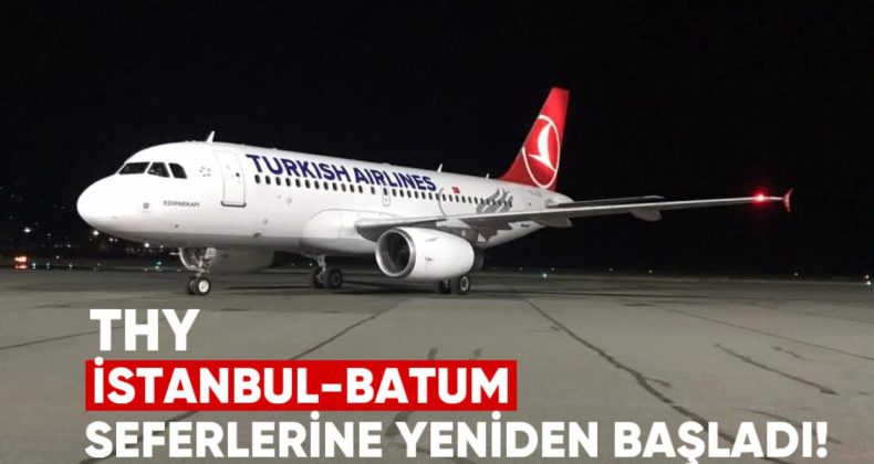 THY İstanbul-Batum Seferlerine Yeniden Başladı
