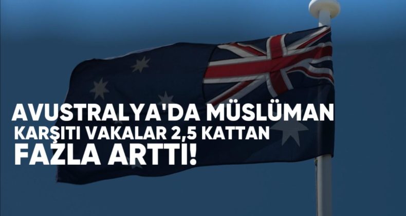 Avustralya’da 2023 ve 2024’te Müslüman Karşıtı Vakalar 2,5 Kattan Fazla Arttı
