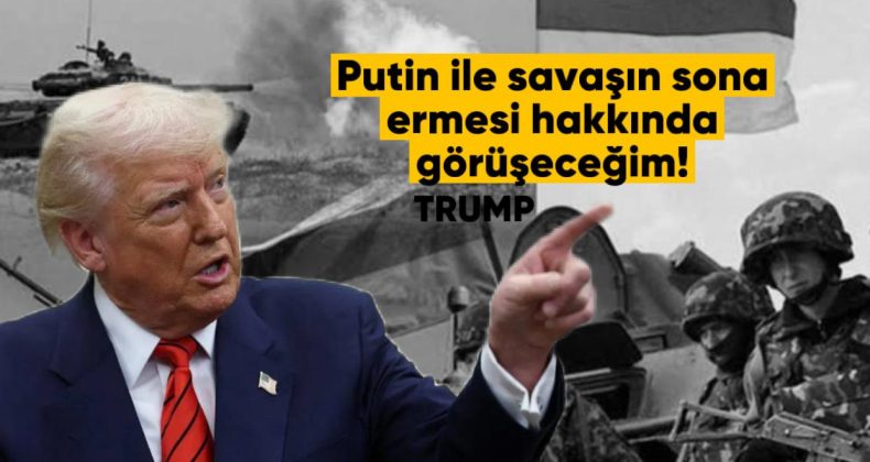 Donald Trump: Putin ile Ukrayna’daki Savaşın Sona Ermesini Görüşeceğim