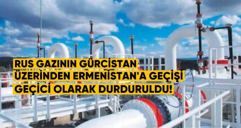 Rus Gazının Gürcistan Üzerinden Ermenistan’a Geçişi Geçici Olarak Durduruldu