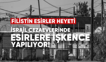 Filistin Esirler Cemiyeti: İsrail Cezaevlerinde Filistinli Esirlere Kelepçeli İşkence Yapılıyor