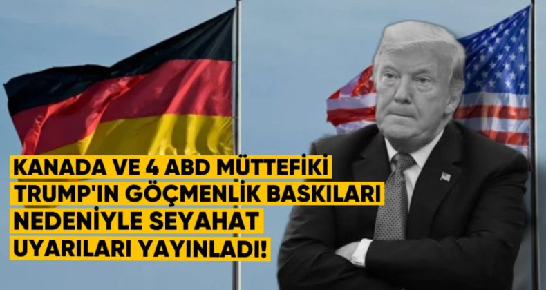 Kanada ve 4 ABD Müttefiki, Trump’ın Göçmenlik Baskıları Nedeniyle Yeni Seyahat Uyarıları Yayınladı