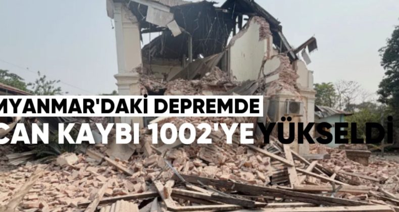 Myanmar’daki Depremde Can Kaybı 1002’ye Yükseldi