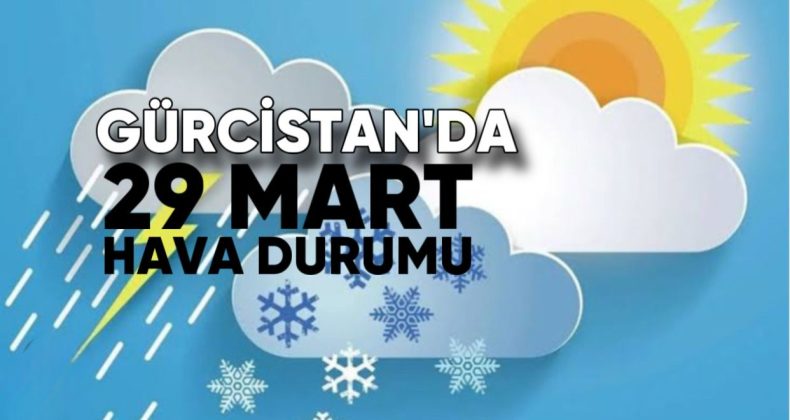 Gürcistan’da Bugün Hava Durumu: