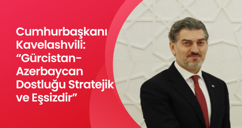 Cumhurbaşkanı Kavelashvili’den Azerbaycan’a İlk Resmi Ziyaret: “Gürcistan-Azerbaycan Dostluğu Stratejik ve Eşsizdir”