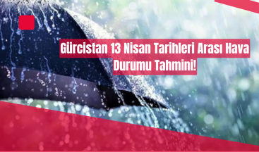 13 Nisan 2025 Gürcistan Hava Durumu: Don Uyarısı ve Bölgesel Tahminler!