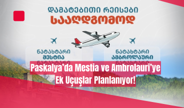 Paskalya’da Mestia ve Ambrolauri’ye Ek Uçuşlar Planlanıyor!