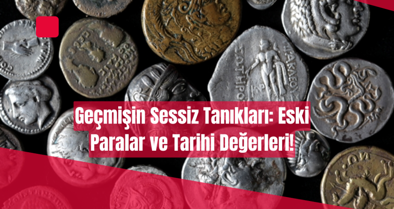 Geçmişin Sessiz Tanıkları: Eski Paralar ve Tarihi Değerleri!