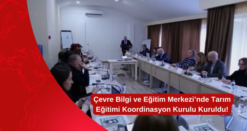 Çevre Bilgi ve Eğitim Merkezi’nde Tarım Eğitimi Koordinasyon Kurulu Kuruldu!
