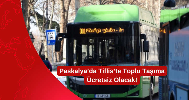 Paskalya’da Tiflis’te Toplu Taşıma Ücretsiz Olacak!