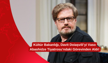 Kültür Bakanlığı, Davit Doiaşvili’yi Vaso Abashidze Tiyatrosu’ndaki Görevinden Aldı!