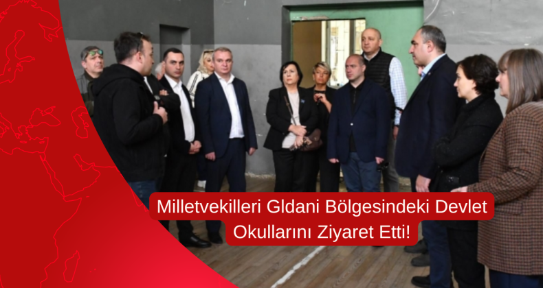 Milletvekilleri Gldani Bölgesindeki Devlet Okullarını Ziyaret Etti!