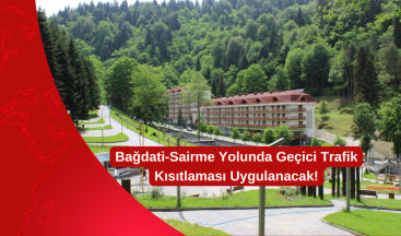 Bağdati-Sairme Yolunda Geçici Trafik Kısıtlaması Uygulanacak!