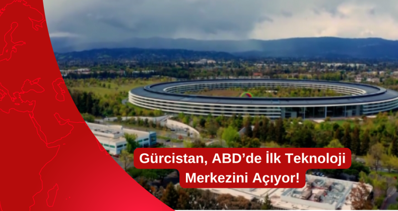 Gürcistan, ABD’de İlk Teknoloji Merkezini Açıyor!