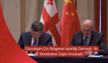 Gürcistan-Çin Bölgesel İşbirliği Derneği, İki Mutabakat Zaptı İmzaladı!