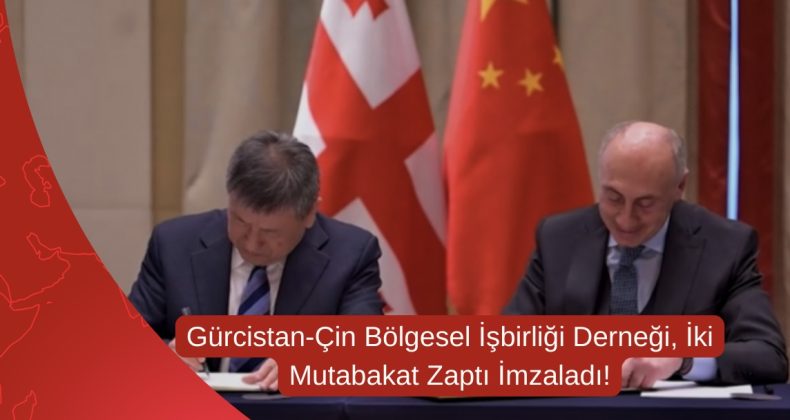 Gürcistan-Çin Bölgesel İşbirliği Derneği, İki Mutabakat Zaptı İmzaladı!