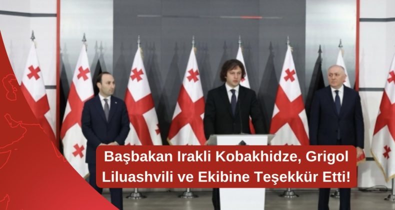 Başbakan Irakli Kobakhidze, Grigol Liluashvili ve Ekibine Teşekkür Etti!