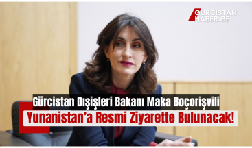 Gürcistan Dışişleri Bakanı Maka Boçorişvili Yunanistan’a Resmi Ziyarette Bulunacak!