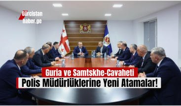 Guria ve Samtskhe-Cavaheti Polis Müdürlüklerine Yeni Atamalar!