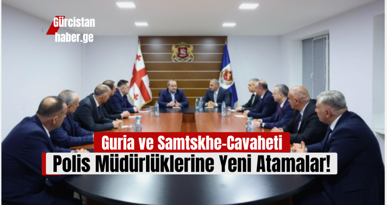 Guria ve Samtskhe-Cavaheti Polis Müdürlüklerine Yeni Atamalar!