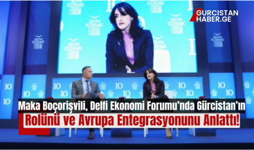 Maka Boçorişvili, Delfi Ekonomi Forumu’nda Gürcistan’ın Rolünü ve Avrupa Entegrasyonunu Anlattı!