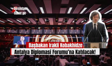 Başbakan Irakli Kobakhidze, Antalya Diplomasi Forumu’na Katılacak!