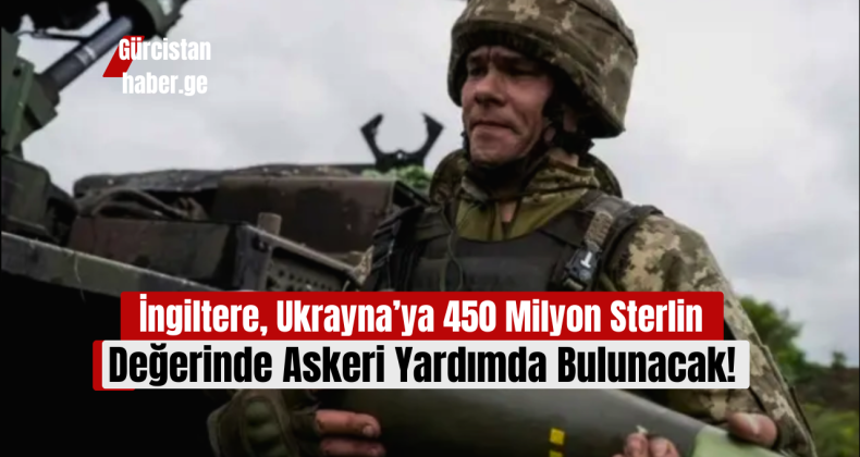 İngiltere, Ukrayna’ya 450 Milyon Sterlin Değerinde Askeri Yardımda Bulunacak!