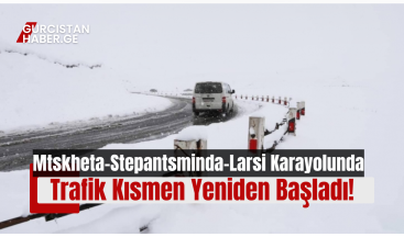 Mtskheta-Stepantsminda-Larsi Karayolunda Trafik Kısmen Yeniden Başladı!