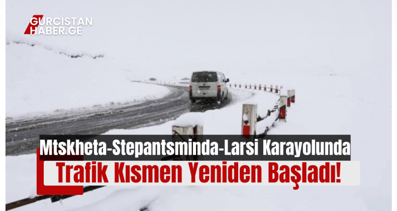 Mtskheta-Stepantsminda-Larsi Karayolunda Trafik Kısmen Yeniden Başladı!