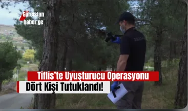 Tiflis’te Uyuşturucu Operasyonu: Dört Kişi Tutuklandı!