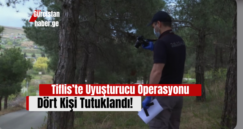 Tiflis’te Uyuşturucu Operasyonu: Dört Kişi Tutuklandı!