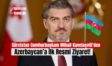 Gürcistan Cumhurbaşkanı Mihail Kavelaşvili’den Azerbaycan’a İlk Resmi Ziyaret!
