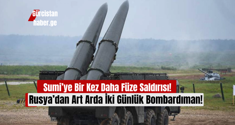 Sumi’ye Bir Kez Daha Füze Saldırısı: Rusya’dan Art Arda İki Günlük Bombardıman!