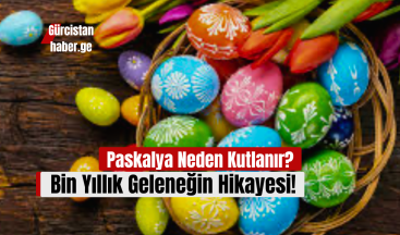 Paskalya Neden Kutlanır? Bin Yıllık Geleneğin Hikayesi!